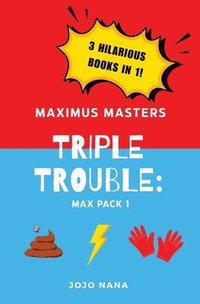 bokomslag Maximus Masters Triple Trouble Max Pack 1: Featuring The Dog Poo Picker Upperer, The Lightning Fast Leg Movers, and The Gloves of Tremendous Talent