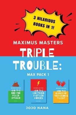 bokomslag Maximus Masters Triple Trouble Max Pack 1: Featuring The Dog Poo Picker Upperer, The Lightning Fast Leg Movers, and The Gloves of Tremendous Talent