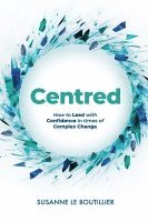 bokomslag Centred: How to Lead with Confidence in times of Complex Change