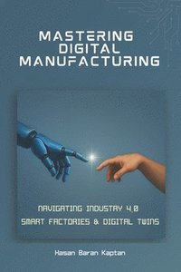 bokomslag Mastering Digital Manufacturing