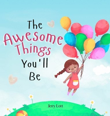 bokomslag The Awesome Things You'll Be: A Rhyming Story Book to Inspire Little Girls in the Great Many Awesome Things They Can Become (Perfect Gift for Girls)