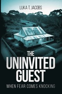 bokomslag The Uninvited Guest: When Fear Comes Knocking