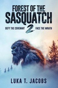 bokomslag Forest Of The Sasquatch II: Defy the Covenant, Face the Wrath