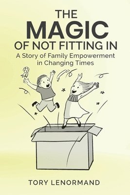 bokomslag The Magic Of Not Fitting In: A Story of Family Empowerment in Changing Times