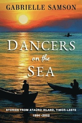 bokomslag Dancers On The Sea- Stories From Atauro Island, Timor Leste, 1994 - 2002