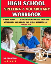 bokomslag High School Spelling and Vocabulary Workbook: Achieve Higher Test Scores with Interactive Exercises: Vocabulary and Spelling High School Workbook for