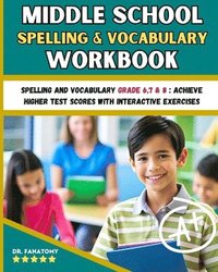 bokomslag Middle School Spelling and Vocabulary Workbook: Spelling and vocabulary Grade 6,7 & 8: Achieve Higher Test Scores with Interactive Exercises