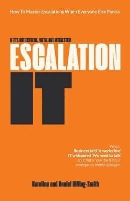 Karolina Hilling-Smith, Daniel Hilling-Smith - Escalation IT. If It's Not Extreme, We're Not Interested!, Häftad
