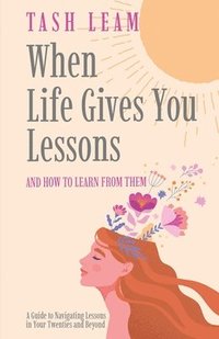 bokomslag When Life Gives You Lessons: And How To Learn From Them