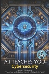 bokomslag A.I Teaches You Cybersecurity