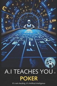 bokomslag A.I Teaches You Poker