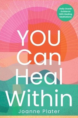 bokomslag You Can Heal Within: Daily Oracle Guidance With Healing Meditations