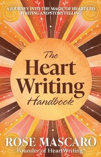 bokomslag The Heart Writing Handbook: A journey into the magic of heart-led writing and storytelling