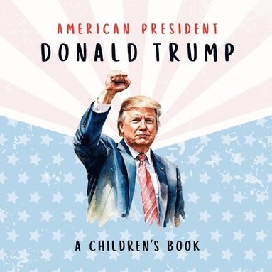 bokomslag American President Donald Trump-A Children's Book [International Edition]
