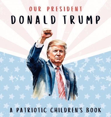 Our President Donald Trump-A Patriotic Children's Book 1
