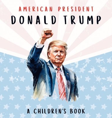 bokomslag American President Donald Trump-A Children's Book [International Edition]