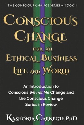 bokomslag Conscious Change for an Ethical Business, Life, and World: : An Introduction to Conscious We not Me Change and the Conscious Change Series in Review