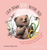 bokomslag Calm Down Bob, Before Bed: An Aware Parenting children's book about exuberant play before bed