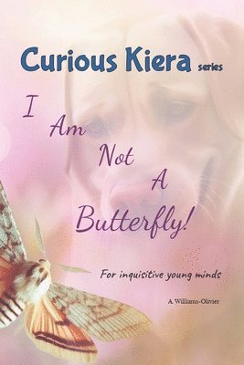 Curious Kiera: I Am Not A Butterfly! 1