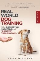 bokomslag Real World Dog Training: Why correction succeeds and 'positive' training fails