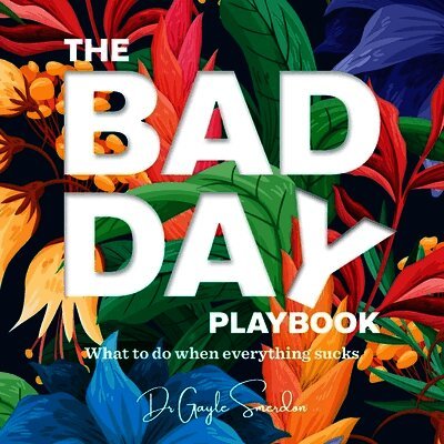 The Bad Day Playbook: What to do when everything sucks