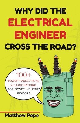 bokomslag Why Did The Electrical Engineer Cross The Road?: 100+ Power-Packed Puns & Illustrations For Power Industry Insiders