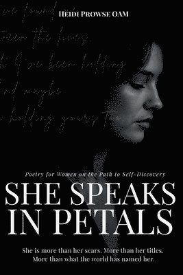 bokomslag She Speaks in Petals: Poetry for Women on the Path to Self-Discovery