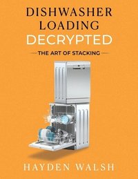 bokomslag Dishwasher Loading Decrypted: The Art of Stacking