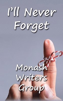 Monash Writers Group - I'll Never Forget, Häftad