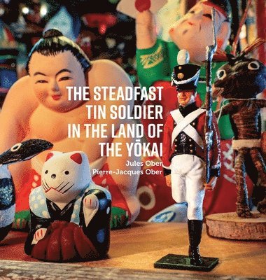 bokomslag The Steadfast Tin Soldier In The Land Of The Y?kai