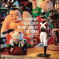 bokomslag The Steadfast Tin Soldier In The Land Of The Y&#333;kai: Adapted from the original tale by HC Andersen