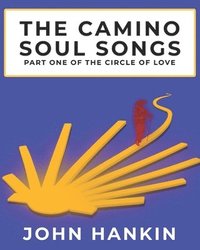bokomslag The Camino Soul Songs: Part One of the Circle of Love