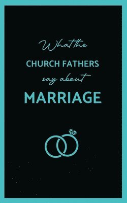 St John Chrysostom - What the Church Fathers Say about Marriage, Häftad