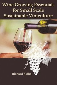 bokomslag Wine Growing Essentials for Small Scale Sustainable Viniculture