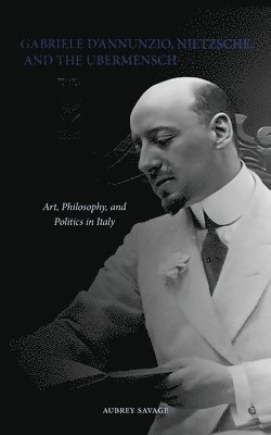 bokomslag Gabriele D'Annunzio, Nietzsche, and the Ubermensch