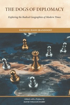 bokomslag The Dogs of Diplomacy: Exploring the Radical Geographies of Modern Times
