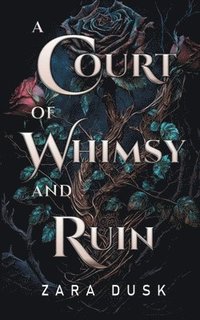 bokomslag A Court of Whimsy and Ruin: A spicy fae romantasy