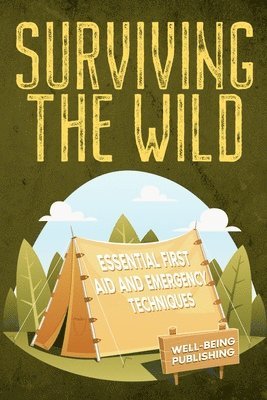 Surviving the Wild: Essential First Aid and Emergency Techniques 1