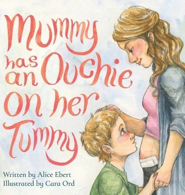 Alice Ebert - Mummy has an Ouchie on her Tummy, Inbunden