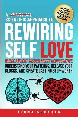 bokomslag A Scientific Approach to Rewiring Self Love