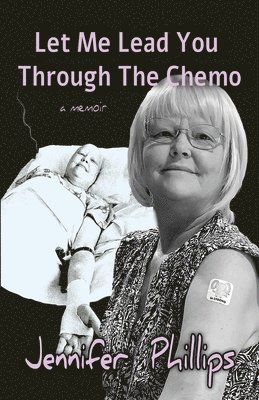 Jennifer Phillips - Let me lead you through the chemo, Häftad