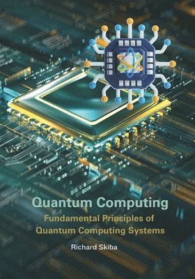 bokomslag Quantum Computing: Fundamental Principles of Quantum Computing Systems