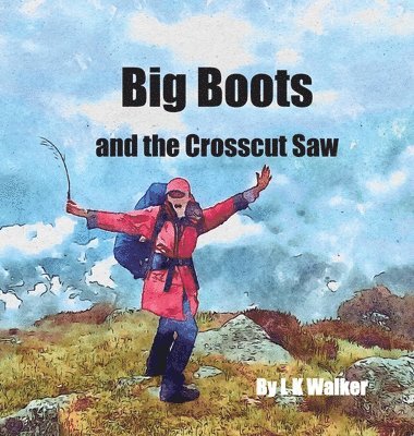 L K Walker, L. K. Walker - Big Boots and the Crosscut Saw, Inbunden