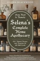 bokomslag Selena's Complete Home Apothecary: Natural Recipes And Remedies for All Skill Levels - From Root to Remedy