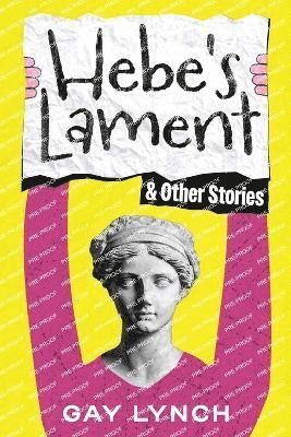 Gay Lynch - Hebe's Lament and Other Stories, Häftad