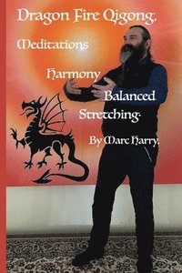 bokomslag Dragon Fire Qigong Meditations Harmony Balanced Stretching