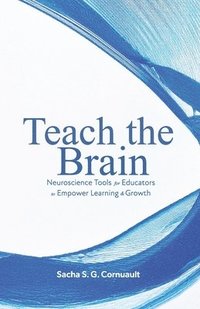 bokomslag Teach The Brain: Neuroscience Tools For Educators To Empower Learning And Growth