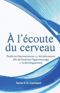 bokomslag À l'écoute du cerveau: Outils en Neurosciences pour les éducateurs afin de favoriser l'apprentissage le développement