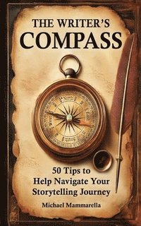 bokomslag The Writer's Compass: 50 Tips to Help Navigate Your Storytelling Journey