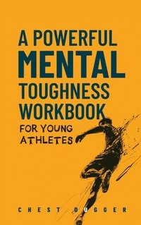 bokomslag Powerful Mental Toughness Workbook for Young Athletes